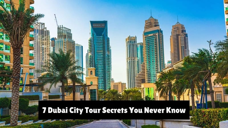 7 Dubai City Tour Secrets You Never Know
